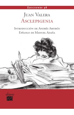 Juan Valera: Asclepigenia. Introducci�n de Andr�s Amor�s. Ep�logo de Manuel Aza�a. Ediciones 98. Madrid, 2012. 92 p�ginas. 16 &euro;